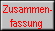 Zusammen- 
 fassung